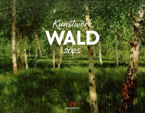 Ackermann Kunstverlag: Kunstwerk Wald Kalender 2025, Kalender