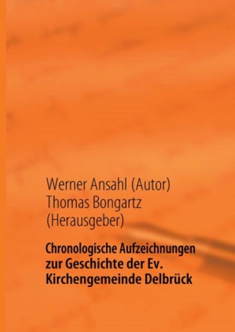Werner Ansahl: Chronologische Aufzeichnungen zur Geschichte der Ev. Kirchengemeinde Delbrück, Buch