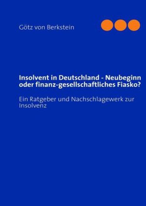 Götz von Berkstein: Insolvent in Deutschland - Neubeginn oder finanz-gesellschaftliches Fiasko?, Buch