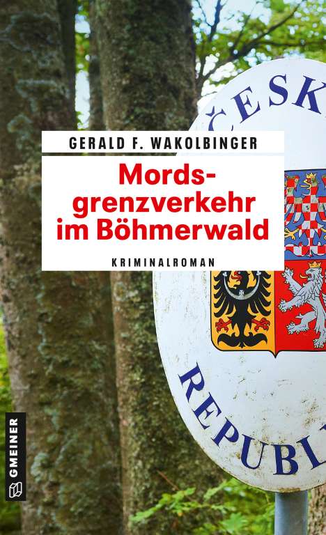 Gerald F. Wakolbinger: Mordsgrenzverkehr im Böhmerwald, Buch