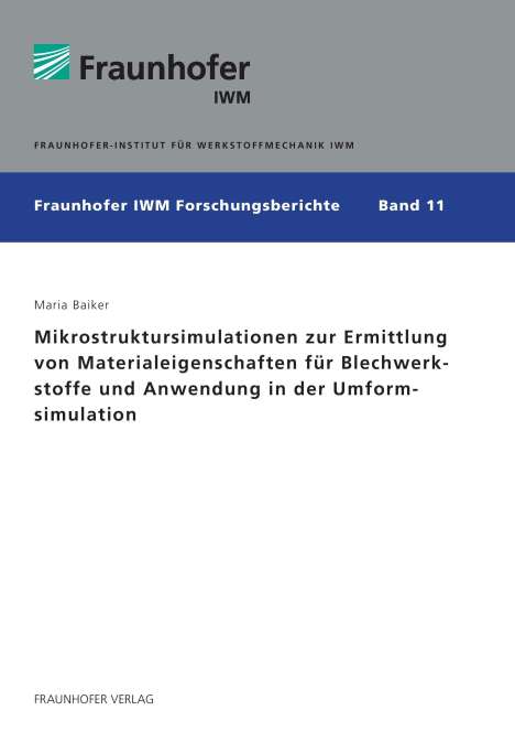 Maria Baiker: Mikrostruktursimulationen zur Ermittlung von Materialeigenschaften für Blechwerkstoffe und Anwendung in der Umformsimulation., Buch