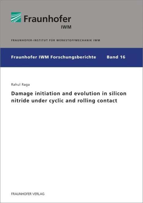 Rahul Raga: Damage initiation and evolution in silicon nitride under cyclic and rolling contact, Buch