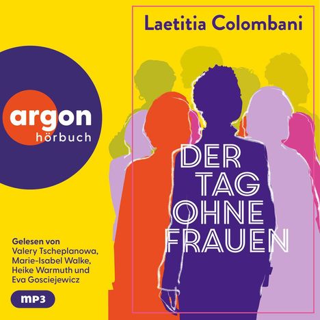 Text: Laetitia Colombani, DER TAG OHNE FRAUEN. Bunt illustrierte Silhouetten von Frauen auf gelbem Hintergrund. Logo: argon hörbuch.