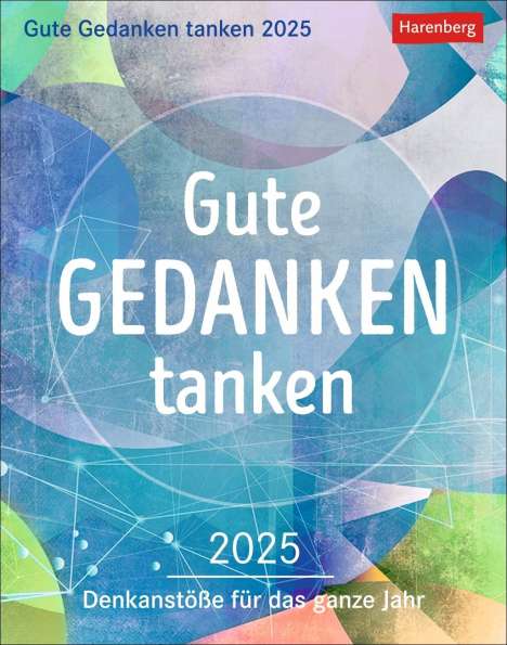 Gabriele Gassen: Gute Gedanken tanken Tagesabreißkalender 2025 - Denkanstöße für das ganze Jahr, Kalender