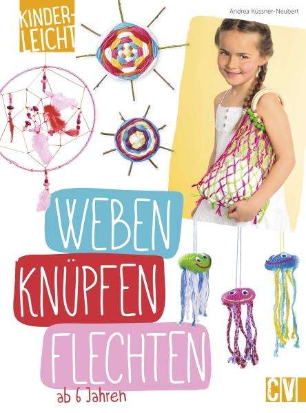 Andrea Küssner-Neubert: Küssner-Neubert, A: kinderleicht - Weben, Knüpfen, Flechten, Buch