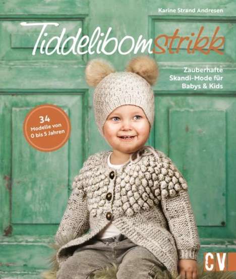 Karine Strand Andresen: Tiddelibomstrikk - Zauberhafte Skandi-Mode für Babys &amp; Kids stricken, Buch