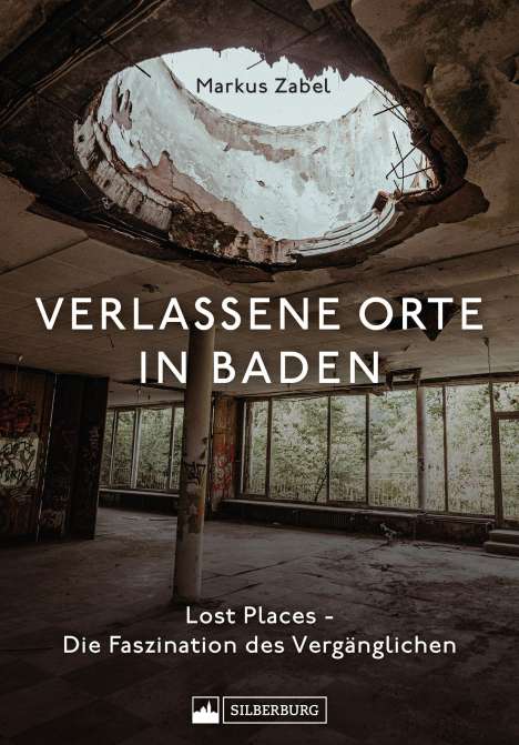 Markus Zabel: Verlassene Orte in Baden, Buch