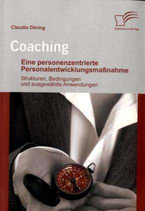 Claudia Döring: Coaching: Eine personenzentrierte Personalentwicklungsmaßnahme, Buch