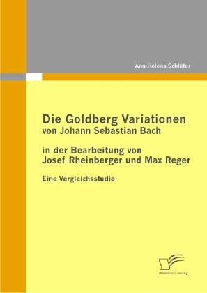 Ann-Helena Schlüter: Die Goldberg Variationen von Johann Sebastian Bach in der Bearbeitung von Josef Rheinberger und Max Reger, Buch