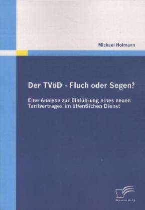 Michael Hofmann: Der TVöD - Fluch oder Segen? Eine Analyse zur Einführung eines neuen Tarifvertrages im öffentlichen Dienst, Buch