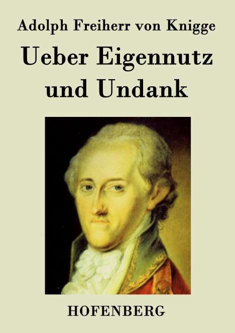 Adolph Freiherr von Knigge: Ueber Eigennutz und Undank, Buch