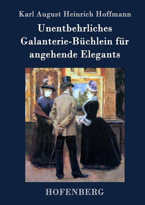 Karl August Heinrich Hoffmann: Unentbehrliches Galanterie-Büchlein für angehende Elegants, Buch