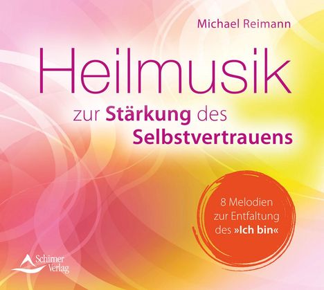 Michael Reimann: CD Heilmusik zur Stärkung des Selbstvertrauens, CD