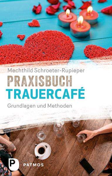 Mechthild Schroeter-Rupieper: Praxisbuch Trauercafé, Buch