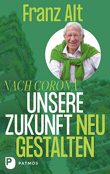 Franz Alt: Nach Corona: Unsere Zukunft neu gestalten, Buch
