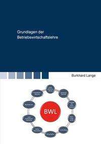 Burkhard Lange: Lange, B: Grundlagen der Betriebswirtschaftslehre, Buch