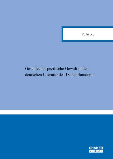 Yuan Xu: Geschlechtsspezifische Gewalt in der deutschen Literatur des 18. Jahrhunderts, Buch