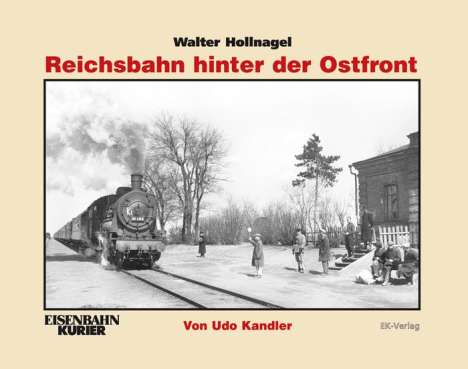 Udo Kandler: Walter Hollnagel: Reichsbahn hinter der Ostfront, Buch
