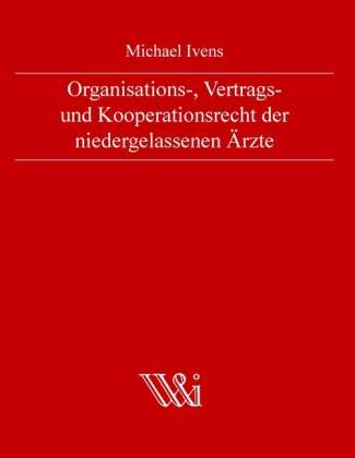 Michael Ivens: Organisations-, Vertrags- und Kooperationsrecht der niedergelassenen Ärzte, Buch