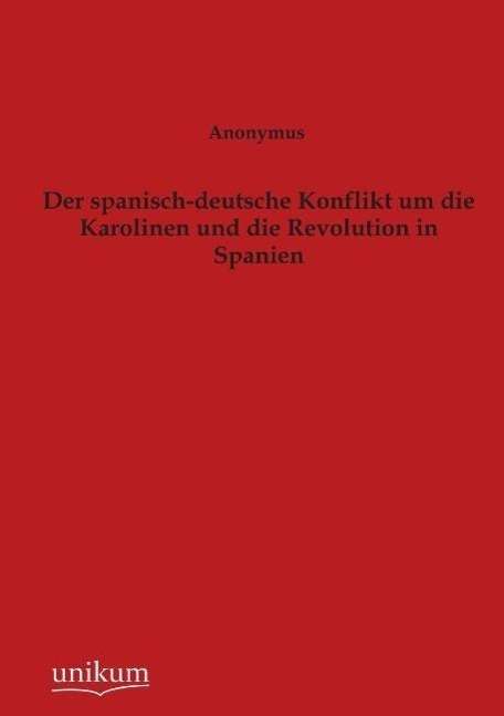 Anonymus: Der spanisch-deutsche Konflikt um die Karolinen und die Revolution in Spanien, Buch