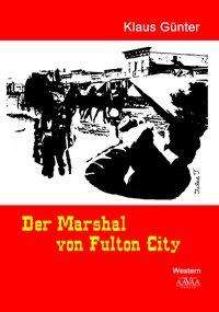 Klaus Günter: Günter, K: Marshal von Fulton City, Buch