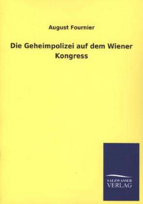 August Fournier: Die Geheimpolizei auf dem Wiener Kongress, Buch