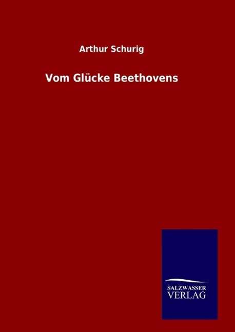 Arthur Schurig: Vom Glücke Beethovens, Buch