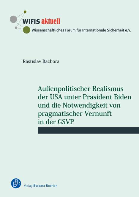 Rastislav Báchora: Außenpolitischer Realismus der USA unter Präsident Biden und die Notwendigkeit von pragmatischer Vernunft in der GSVP, Buch