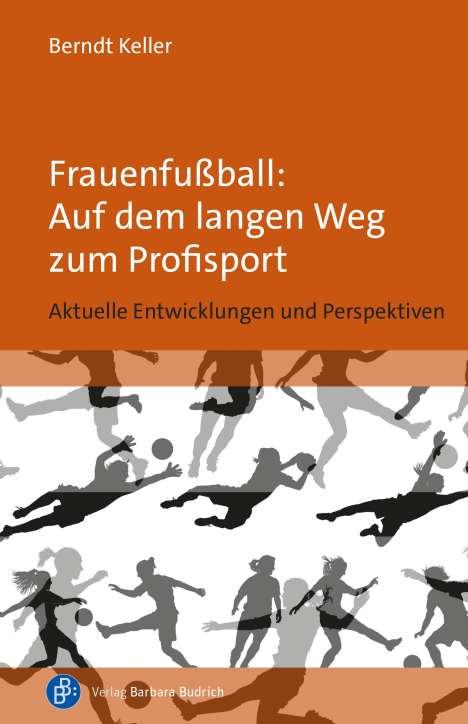 Berndt Keller: Frauenfußball: Auf dem langen Weg zum Profisport, Buch