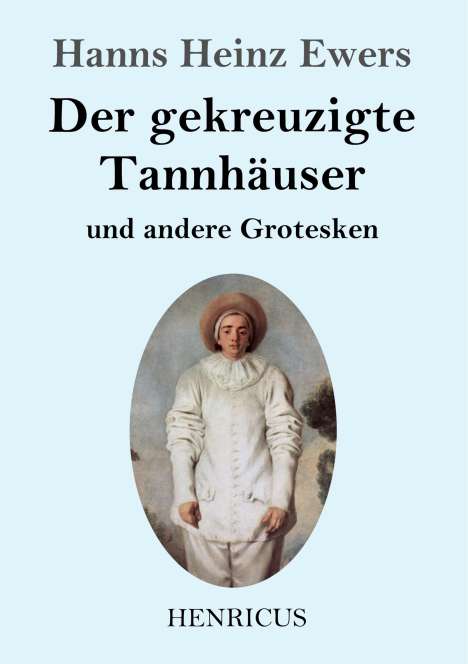 Hanns Heinz Ewers: Der gekreuzigte Tannhäuser und andere Grotesken, Buch