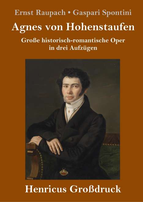 Ernst Raupach Gaspari Spontini: Agnes von Hohenstaufen (Großdruck), Buch
