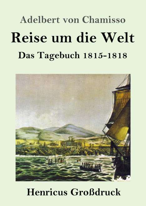 Adelbert Von Chamisso: Reise um die Welt (Großdruck), Buch