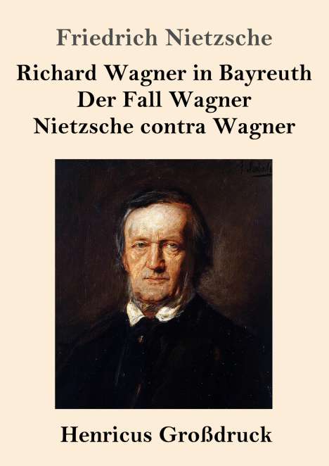 Friedrich Nietzsche: Richard Wagner in Bayreuth / Der Fall Wagner / Nietzsche contra Wagner (Großdruck), Buch