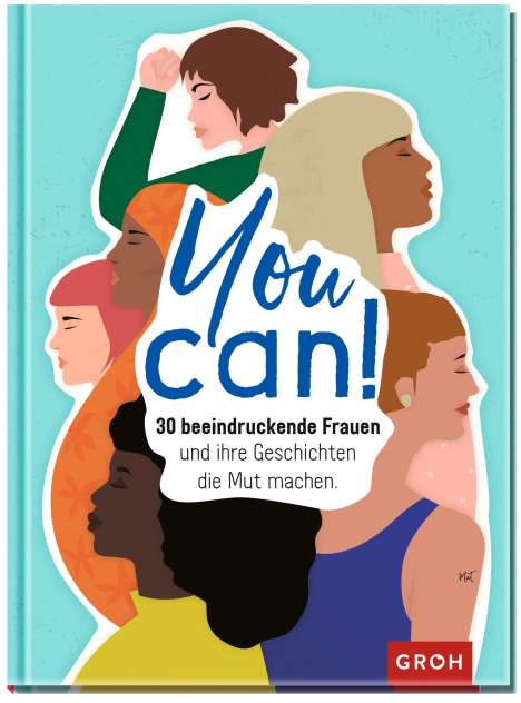 You can! 30 beeindruckende Frauen und ihre Geschichten die Mut machen., Buch