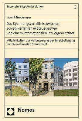 Noemi Strotkemper: Das Spannungsverhältnis zwischen Schiedsverfahren in Steuersachen und einem Internationalen Steuergerichtshof, Buch