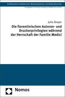 Julia Dreyer: Dreyer, J: Die florentinischen Autoren- und Druckerprivilegi, Buch
