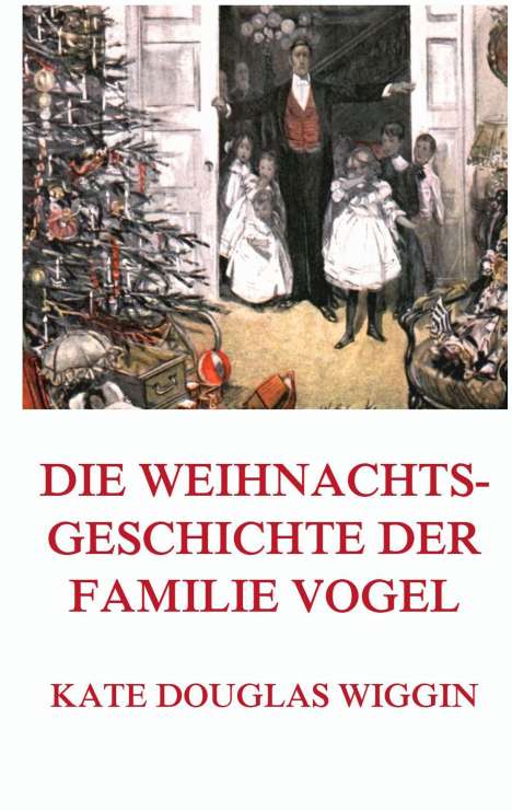 Kate Douglas Wiggin: Wiggin, K: Weihnachtsgeschichte der Familie Vogel, Buch