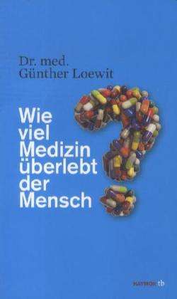 Günther Loewit: Wie viel Medizin überlebt der Mensch?, Buch