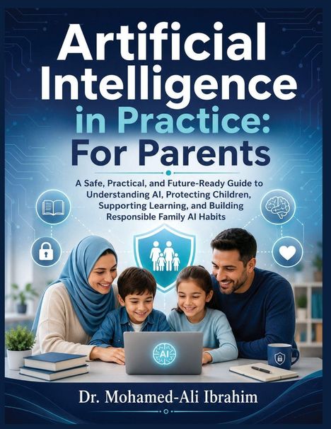 "Artificial Intelligence in Practice: For Parents. A guide to understanding AI and building responsible habits. Dr. Mohamed-Ali Ibrahim." Eine Familie sitzt um einen Laptop.