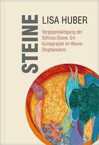 Lisa Huber: Steine. Vergegenwärtigung der Schluss-Steine., Buch