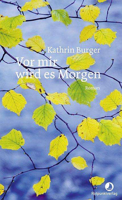 Kathrin Burger: Vor mir wird es Morgen, Buch