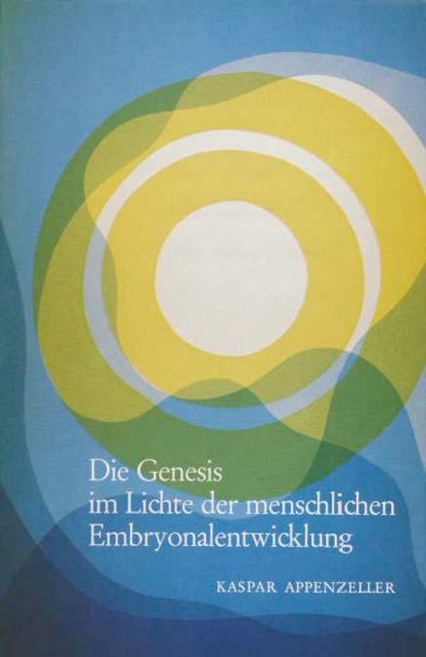 Kaspar Appenzeller: Die Genesis im Lichte der menschlichen Embryonalentwicklung, Buch