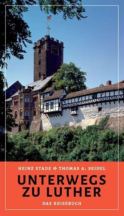 Heinz Stade: Unterwegs zu Luther - Das Reisebuch, Buch