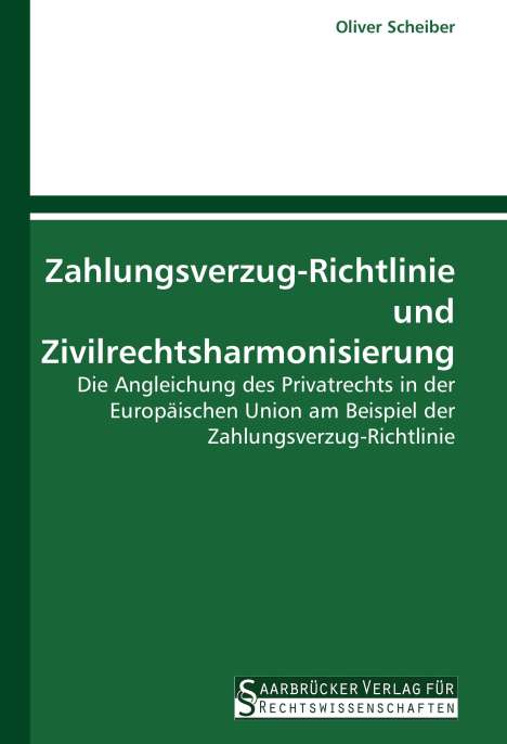 Oliver Scheiber: Zahlungsverzug-Richtlinie und Zivilrechtsharmonisierung, Buch