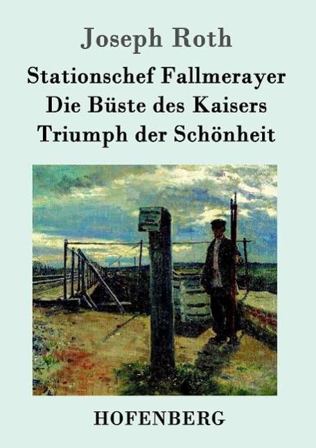 Joseph Roth: Stationschef Fallmerayer / Die Büste des Kaisers / Triumph der Schönheit, Buch