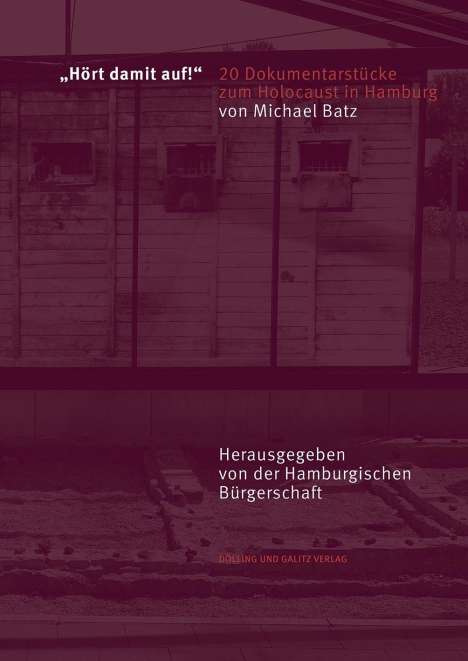 Michael Batz: Batz, M: »Hört damit auf!« 20 Dokumentarstücke Holocaust, Buch