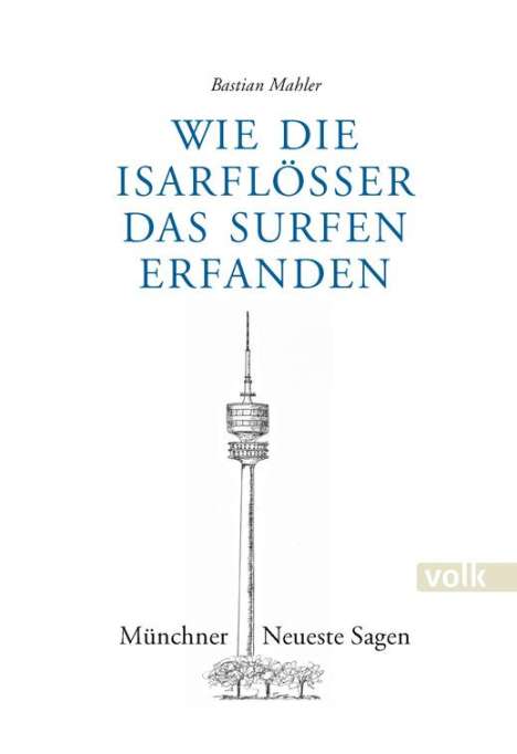 Bastian Mahler: Wie die Isarflößer das Surfen erfanden, Buch