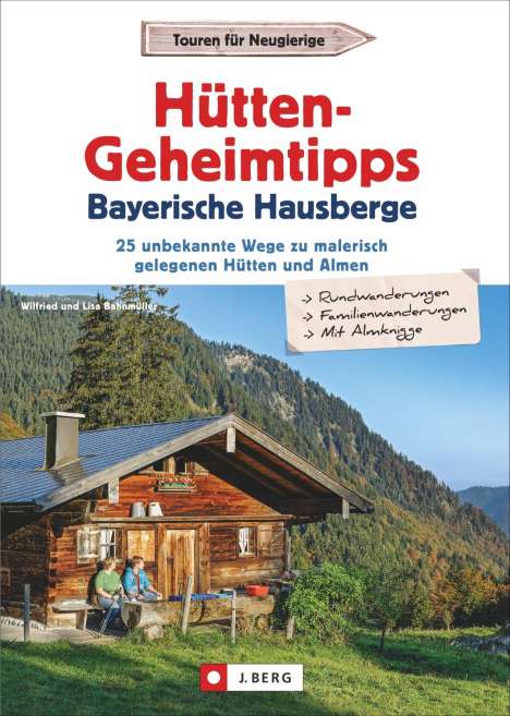 Wilfried Bahnmüller: Hütten-Geheimtipps Bayerische Hausberge, Buch
