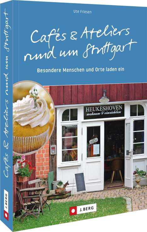 Ute Friesen: Cafés und Ateliers rund um Stuttgart, Buch
