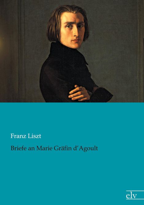Franz Liszt: Briefe an Marie Gräfin d¿Agoult, Buch